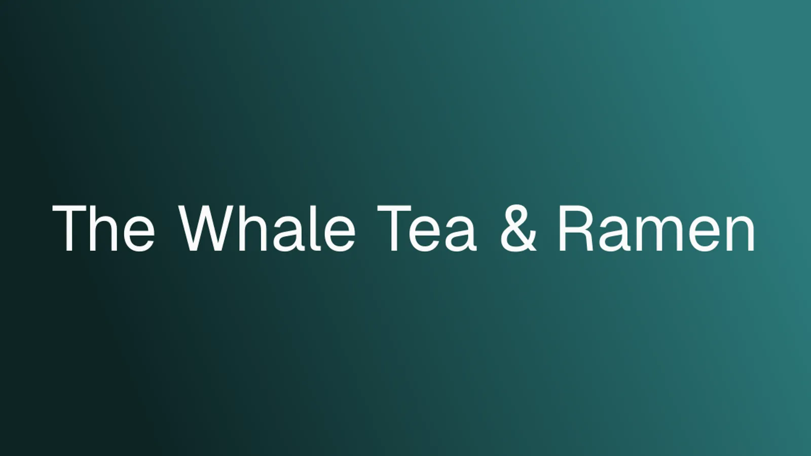 The Whale Tea & Ramen