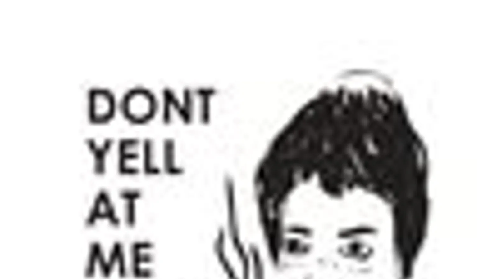 Dont Yell At Me