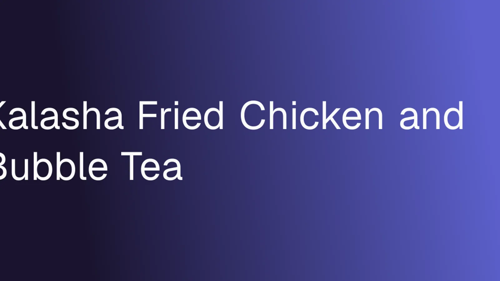 Kalasha Bubble Tea & Chicken